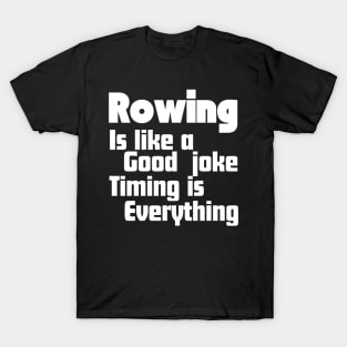 Rowing is like a good joke, timing is everything T-Shirt